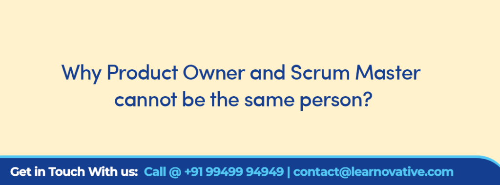 Why Product Owner and Scrum Master cannot be the same person?